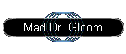 Mad Dr. Gloom