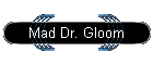 Mad Dr. Gloom